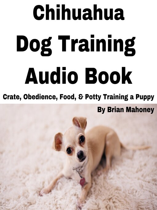 Title details for Chihuahua Dog Training Audio Book by Brian Mahoney - Available